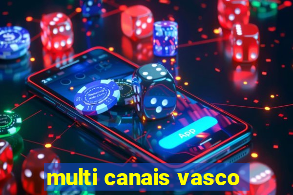 multi canais vasco